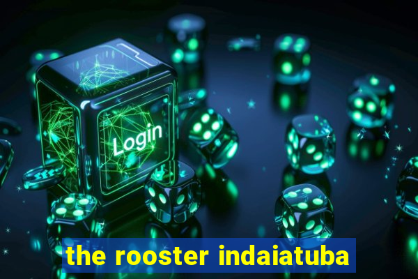 the rooster indaiatuba